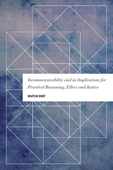 Incommensurability and its Implications for Practical Reasoning, Ethics and Justice -  Martijn Boot