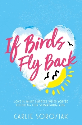 If Birds Fly Back - Carlie Sorosiak