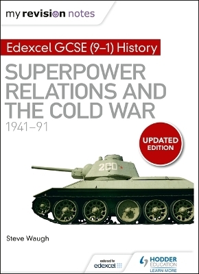 My Revision Notes: Edexcel GCSE (9-1) History: Superpower relations and the Cold War, 1941&ndash;91 - Steve Waugh