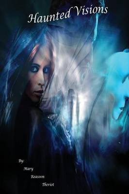 Haunted Visions - Mary Theriot