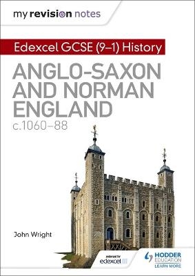 My Revision Notes: Edexcel GCSE  (9-1) History: Anglo-Saxon and Norman England, c1060-88 - John Wright