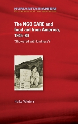The Ngo Care and Food Aid from America, 1945&ndash;80 - Heike Wieters