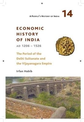 A People&prime;s History of India 14 &ndash; Economy and Society of India during the Period of the Delhi Sultanate, c. 1200 to c. 1500 - Irfan Habib