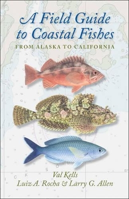 A Field Guide to Coastal Fishes - Valerie A. Kells, Luiz A. Rocha, Larry G. Allen