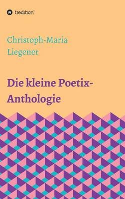 Die kleine Poetix-Anthologie - Christoph-Maria Liegener