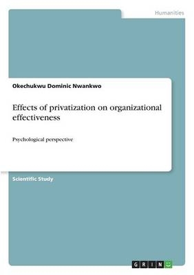 Effects of privatization on organizational effectiveness - Okechukwu Dominic Nwankwo