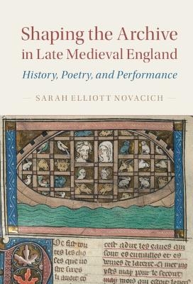 Shaping the Archive in Late Medieval England - Sarah Elliott Novacich
