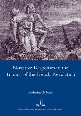 Narrative Responses to the Trauma of the French Revolution - Katherine Astbury