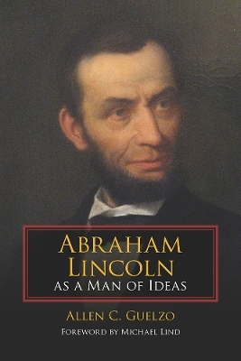 Abraham Lincoln As a Man of Ideas - Allen C. Guelzo