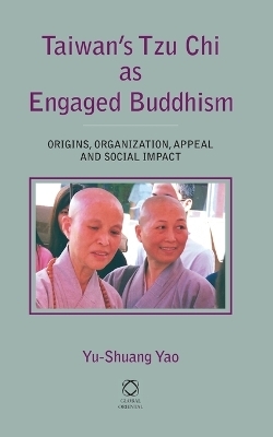 Taiwan's Tzu Chi as Engaged Buddhism - Yu-Shuang Yao