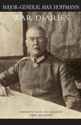 WAR DIARIES and other papers Volume One - Major General Max Hoffmann
