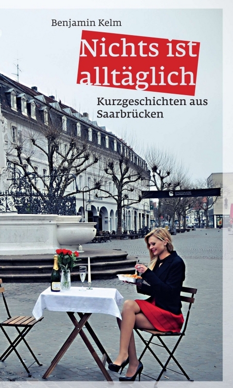 Nichts ist alltäglich - Benjamin Kelm