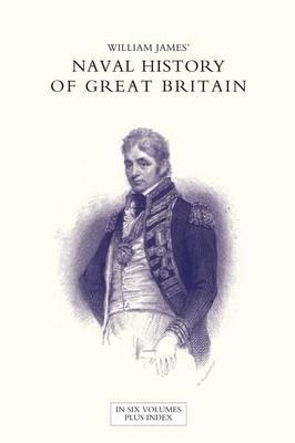 NAVAL HISTORY OF GREAT BRITAIN FROM THE DECLARATION OF WAR BY FRANCE IN 1793 TO THE ACCESSION OF GEORGE IV Volume Four - Dr William James