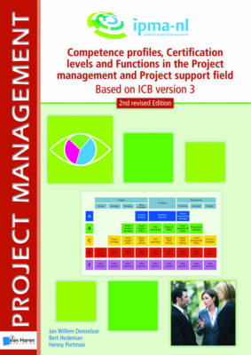 Competence Profiles, Certification Levels and Functions in the Project Management and Project Support Field Based on Icb Version 3 - Jan Willem Donselaar, Henny Portman, Bert Hedeman