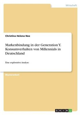 Markenbindung in der Generation Y. Konsumverhalten von Millennials in Deutschland - Christina Helena Nee