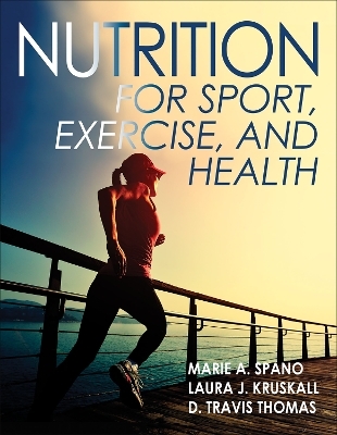 Nutrition for Sport, Exercise, and Health - Marie Spano, Laura Kruskall, D. Travis Thomas
