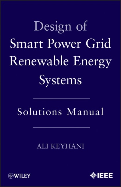 Design of Smart Power Grid Renewable Energy Systems - Ali Keyhani