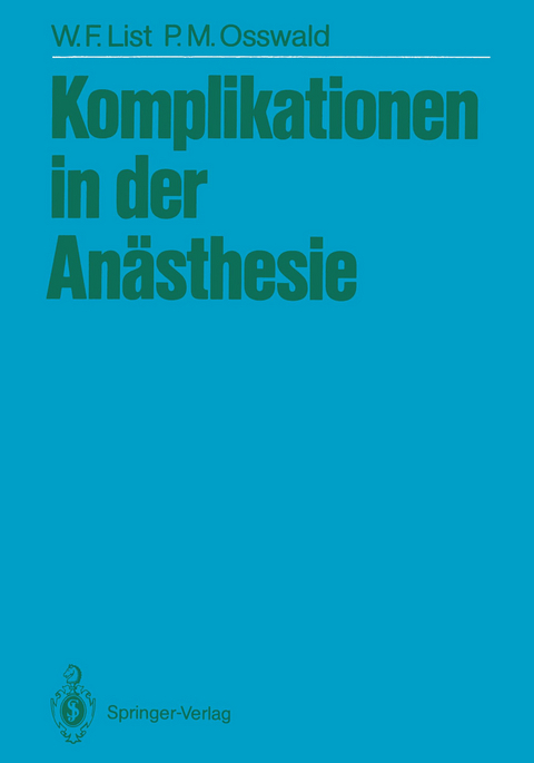 Komplikationen in der An&auml;sthesie - Werner F. List, P.-M. Osswald