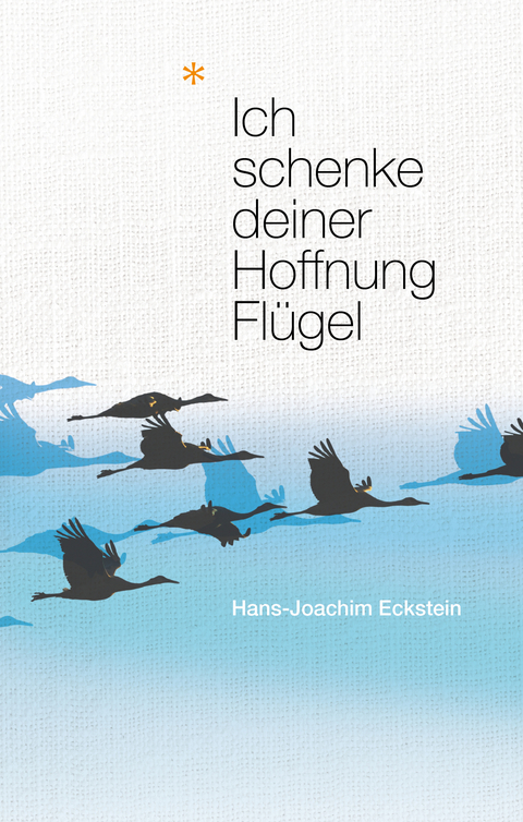 Ich schenke deiner Hoffnung Fl&uuml;gel - Hans-Joachim Eckstein