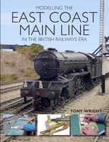 Modelling the East Coast Main Line in the British Railways Era -  Tony Wright