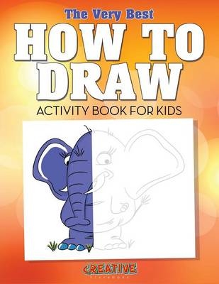 The Very Best How to Draw Activity Book for Kids -  Creative Playbooks