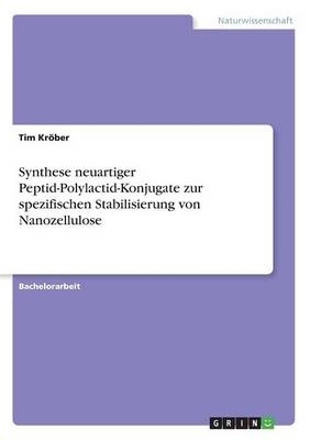 Synthese neuartiger Peptid-Polylactid-Konjugate zur spezifischen Stabilisierung von Nanozellulose - Tim Kr&ouml;ber