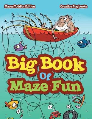 Big Book Of Maze Fun - Mazes Toddler Edition -  Creative Playbooks