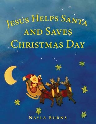 Jesus Helps Santa and Saves Christmas Day - Nayla Burns