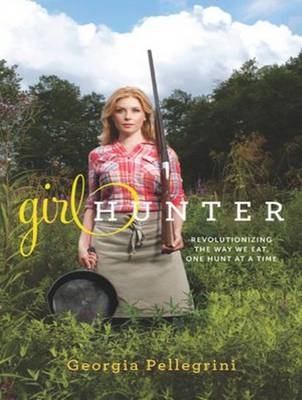 Girl Hunter - Georgia Pellegrini