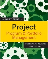 The Wiley Guide to Project, Program, and Portfolio Management - Peter Morris, Jeffrey K. Pinto