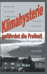Klimahysterie gef&auml;hrdet die Freiheit - Uli Weber
