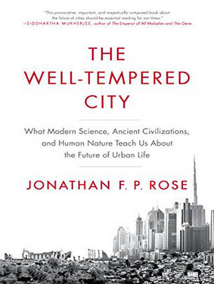 The Well-Tempered City - Jonathan F. P. Rose