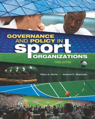 Governance and Policy in Sport Organizations - Mary A. Hums, Joanne C. MacLean