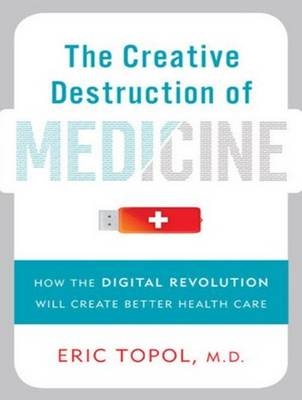 The Creative Destruction of Medicine - Eric Topol