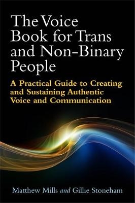 The Voice Book for Trans and Non-Binary People - Matthew Mills, Gillie Stoneham