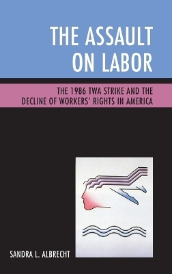 The Assault on Labor - Sandra L. Albrecht