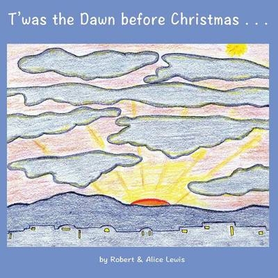 T'was the Dawn before Christmas - Robert Lewis, Alice Lewis