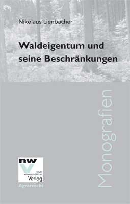 Waldeigentum und seine Beschr&auml;nkungen - Nikolaus Lienbacher