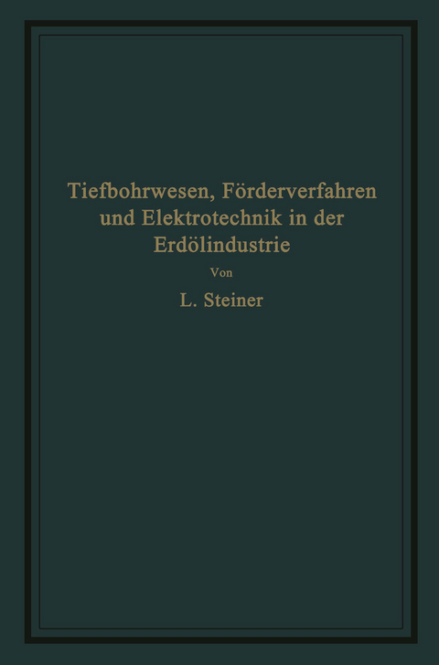 Tiefbohrwesen, F&ouml;rderverfahren und Elektrotechnik in der Erd&ouml;lindustrie - L. Steiner