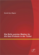 Die Rolle sozialer Medien f&uuml;r die Gezi-Proteste in der T&uuml;rkei - Kerstin Kyra Wagner