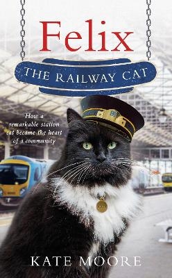 Felix the Railway Cat - Kate Moore