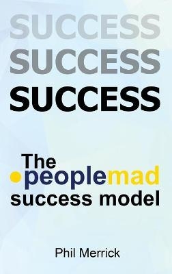 The Peoplemad Success Model - Phil Merrick