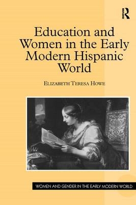 Education and Women in the Early Modern Hispanic World - Elizabeth Teresa Howe