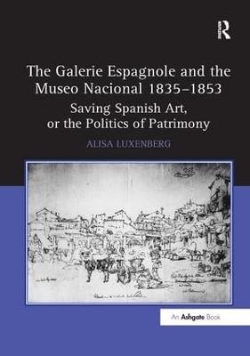 The Galerie Espagnole and the Museo Nacional 1835&ndash;1853 - Alisa Luxenberg