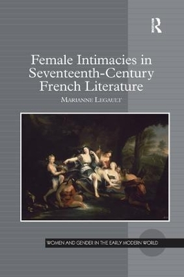 Female Intimacies in Seventeenth-Century French Literature - Marianne Legault