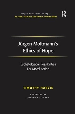 Jürgen Moltmann's Ethics of Hope - Timothy Harvie