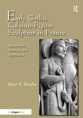 Early Gothic Column-Figure Sculpture in France - Janet E. Snyder