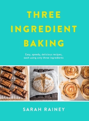 Three Ingredient Baking - Sarah Rainey