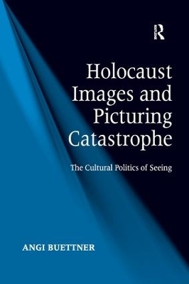 Holocaust Images and Picturing Catastrophe - Angi Buettner