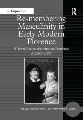 Re-membering Masculinity in Early Modern Florence
